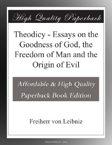 Theodicy - Essays on the Goodness of God, the Freedom of Man and the Origin of Evil