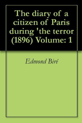 The diary of a citizen of Paris during 'the terror (1896) Volume: 1