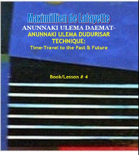 Anunnaki Ulema Dudurisar Technique: Time-Travel to the Past & Future. (Lesson/Book #4) (Lessons And Instructions On How To Acquire Anunnaki Ulema Supernatural Powers)