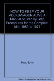 HOW TO KEEP YOUR VOLKSWAGEN ALIVE A Manual of Step by Step Procedures for the Compleat Idiot 1950 to 1971