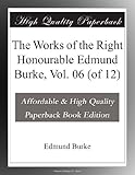 The Works of the Right Honourable Edmund Burke, Vol. 06 (of 12)