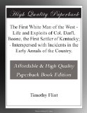 The First White Man of the West - Life and Exploits of Col. Dan'l. Boone, the First Settler of Kentucky; - Interspersed with Incidents in the Early Annals of the Country.