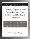Epilepsy, Hysteria, and Neurasthenia - Their Causes, Symptoms, & Treatment