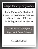 Lady Cadogan's Illustrated Games of Solitaire or Patience - New Revised Edition, including American Games