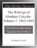 The Writings of Abraham Lincoln - Volume 7: 1863-1865