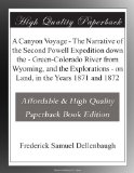 A Canyon Voyage - The Narrative of the Second Powell Expedition down the - Green-Colorado River from Wyoming, and the Explorations - on Land, in the Years 1871 and 1872
