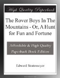The Rover Boys In The Mountains - Or, A Hunt for Fun and Fortune