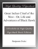 Great Indian Chief of the West - Or, Life and Adventures of Black Hawk