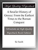 A Smaller History of Greece: From the Earliest Times to the Roman Conquest