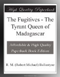 The Fugitives - The Tyrant Queen of Madagascar
