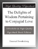 The Delights of Wisdom Pertaining to Conjugial Love