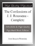 The Confessions of J. J. Rousseau - Complete