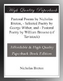 Pastoral Poems by Nicholas Breton, - Selected Poetry by George Wither, and - Pastoral Poetry by William Browne (of Tavistock)