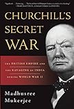 Churchill's Secret War: The British Empire and the Ravaging of India during World War II
