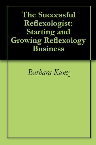 The Successful Reflexologist: Starting and Growing Reflexology Business