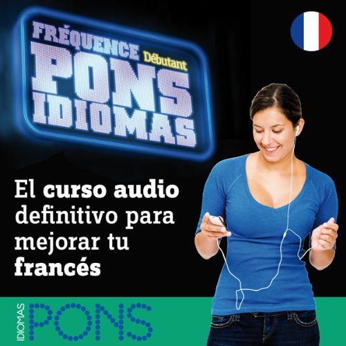 FrÃ©quence Pons Idiomas. DÃ©butant: El curso audio definitivo para mejorar tu francÃ©s