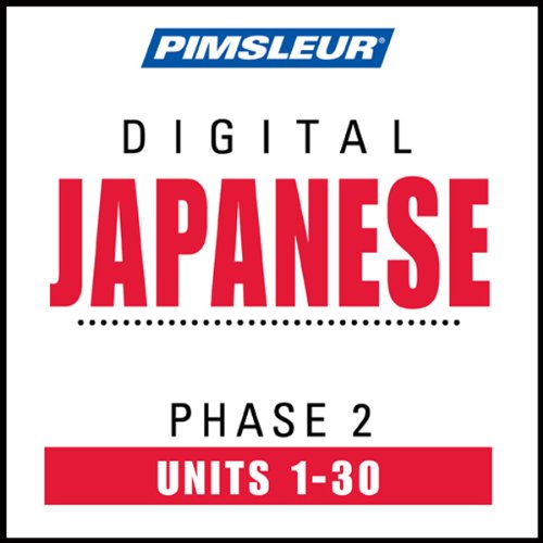 Japanese Phase 2, Units 1-30: Learn to Speak and Understand Japanese with Pimsleur Language Programs