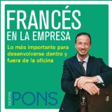 FrancÃ©s en la empresa [French in the Office]: Lo mÃ¡s importante para desenvolverse dentro y fuera de la oficina