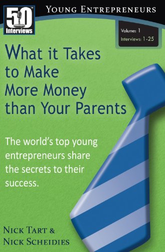 50 Interviews: Young Entrepreneurs - What it Takes to Make More Money than Your Parents (Vol. 1)