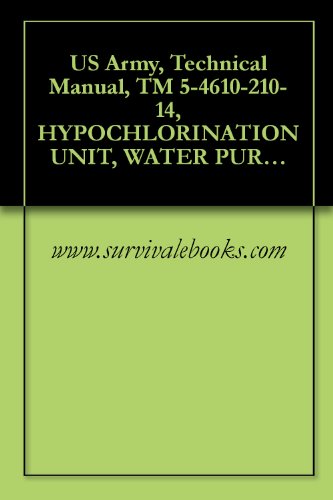 US Army, Technical Manual, TM 5-4610-210-14, HYPOCHLORINATION UNIT, WATER PURIFICATION, FRAME MOUNTED, WATER 100 GPM, (WALLACE AND TIERNAN MODEL A-506111)