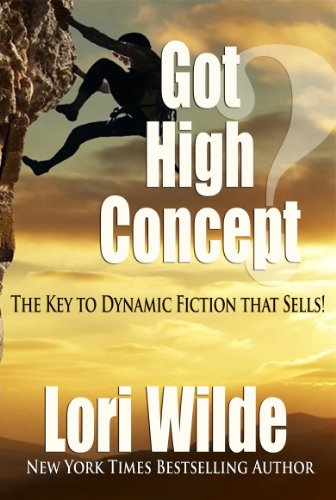 Got High Concept: The Key to Dynamic Fiction that Sells!