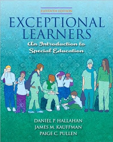 D. P. Hallahan's,J. M. Kauffman's,P. C. Pullen's Exceptional Learners 11th(eleventh) Edition (Exceptional Learners: Introduction to Special Education (with Cases for Reflection and Analysis and MyEducationLab) (11th Edition) [Hardcover])(2008)