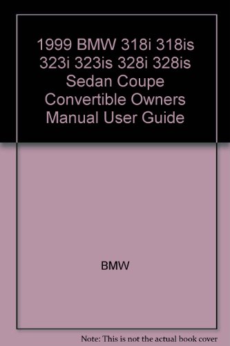 1999 BMW 318i 318is 323i 323is 328i 328is Sedan Coupe Convertible Owners Manual User Guide