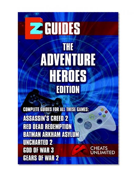 EZ Guides: The Adventure Heroes Collection: Assassin's Creed 2 / Batman: Arkham Asylum / Gears of War 2 / God of War III / Red Dead Redemption / Uncharted ... / Gears of War 2 / God of War III / Red