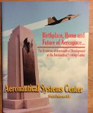 Birthplace, Home and Future of Aerospance... The Evolution of Aeronautical Development at the Aeronautical Sytems center-- Wright-Patterson AFB