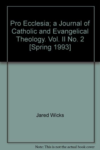 Pro Ecclesia; a Journal of Catholic and Evangelical Theology. Vol. II No. 2 [Spring 1993]