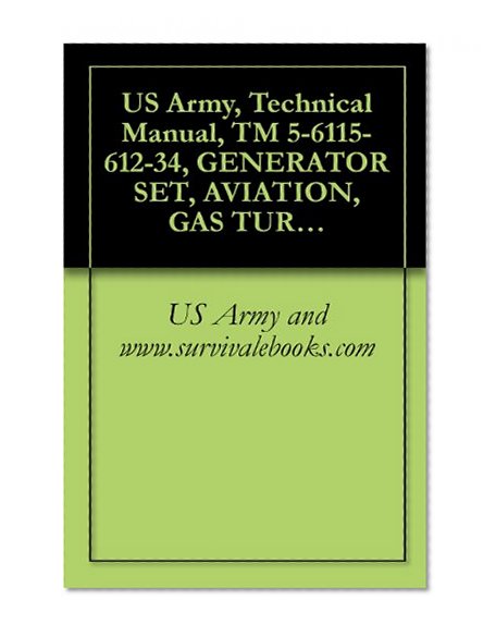 US Army, Technical Manual, TM 5-6115-612-34, GENERATOR SET, AVIATION, GAS TURBINE ENG DRIVEN, INTEGRAL TRAILER MOUNTED 10KW 28 VOLTS DOD MODEL MEP 36 PRECISE