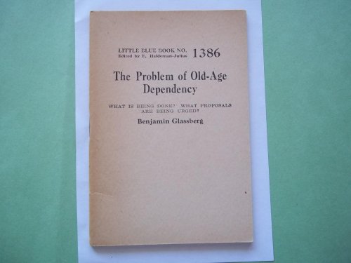 The Problem of Old-Age Dependency: What Is Being Done? What Proposals Are Being Urged? (Little Blue Book No. 1386)