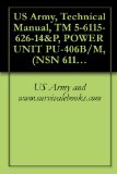 US Army, Technical Manual, TM 5-6115-626-14&P, POWER UNIT PU-406B/M, (NSN 6115-00-394-9576), MEP-005A 30 KW 60 HZ GENERATOR SET M200A1 2-WHEEL4-TIRE, MODIFIED