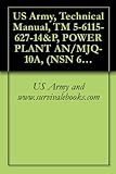 US Army, Technical Manual, TM 5-6115-627-14&P, POWER PLANT AN/MJQ-10A, (NSN 6115-00-394-9582), (2), MEP-005A 30 KW 60 HZ GEN SETS, (2), M200A1 2-WHEEL