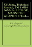 US Army, Technical Manual, TM 5-6350-262-14/4, SENSOR, MAGNETIC WEAPON, DT-547( )/FSS-9(V), (NSN 6350-00-228-2590), NAVELEX 0967-466-9040, TO 3159-4-30-11}
