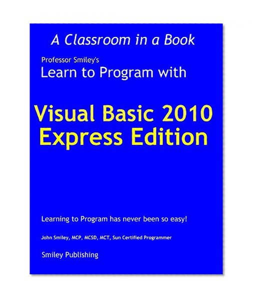 Learn to Program with Visual Basic 2010 Express (Learn To Program with Professor Smiley)