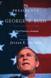 The Presidency of George W. Bush: A First Historical Assessment