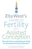 Zita West's Guide to Fertility and Assisted Conception: Essential advice on preparing your body for IVF and other fertility treatments