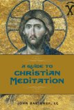 A Guide to Christian Meditation: How to Engage More Deeply in Personal Prayer