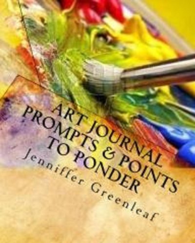 Art Journal Prompts & Points to Ponder: A Workbook for Beginners Exploring Book Arts