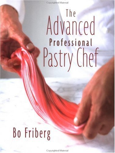 The Advanced Professional Pastry Chef: Advanced Baking and Pastry Techniques