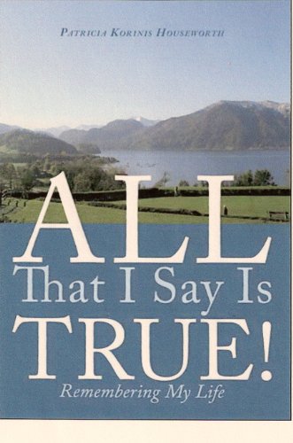 Book Cover All That I Say Is True!  Remembering My Life