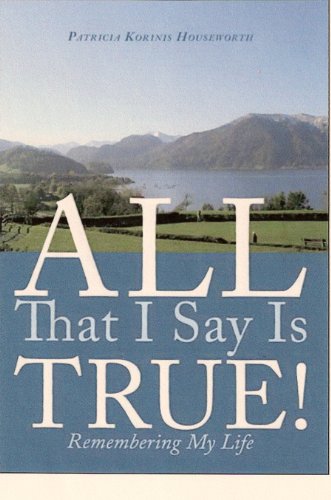 All That I Say Is True!  Remembering My Life