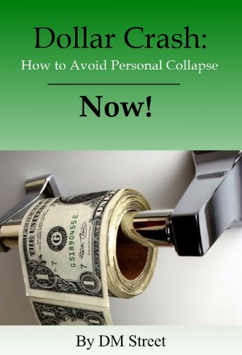 Dollar Crash: How to Avoid Personal Collapse -- Now!