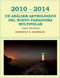 2010 - 2014: Un AnÃ¡lisis AstrolÃ³gico del Nuevo Paradigma Multipolar (Libro Primero) (Spanish Edition)