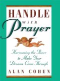 Handle With Prayer: Harnessing the Power to Make Your Dreams Come Through
