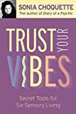 Trust Your Vibes: Secret Tools for Six-Sensory Living