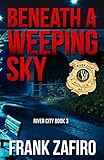 Beneath a Weeping Sky (River City Crime Novel Book 3)