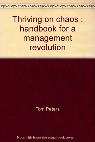 Thriving on chaos : handbook for a management revolution