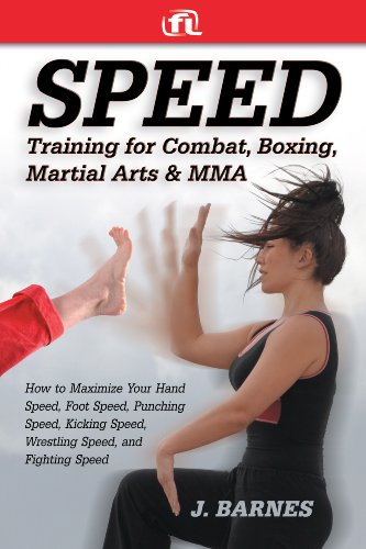 Speed Training: For Combat, Boxing, Martial Arts, and MMA: How to Maximize Your Hand Speed, Foot Speed, Punching Speed, Kicking Speed, Wrestling Speed, and Fighting Speed